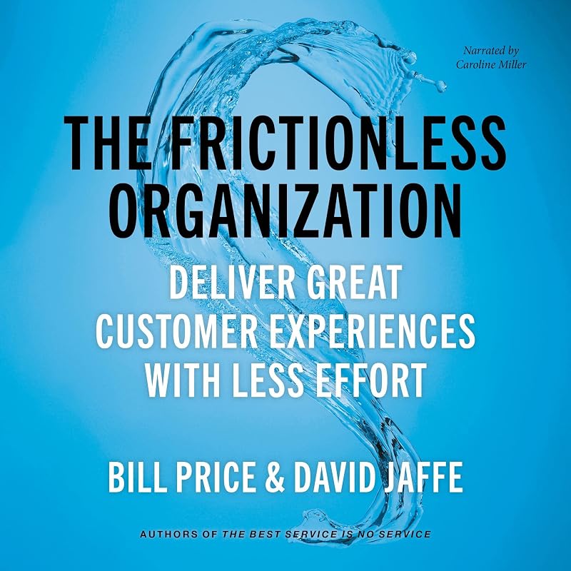 The Frictionless Organization: Deliver Great Customer Experiences with Less Effort by Bill Price