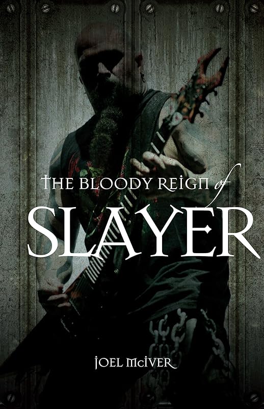 The Bloody Reign of Slayer by Joel McIver