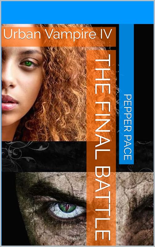 Urban Vampire; The Final Battle: The Final book of the Urban Vampire Series by Pepper Pace