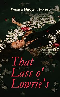 That Lass o' Lowrie's: Victorian Romance Novel