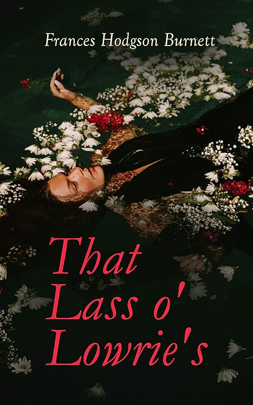 That Lass o' Lowrie's: Victorian Romance Novel by Frances Hodgson Burnett