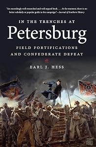 In the Trenches at Petersburg: Field Fortifications and Confederate Defeat (Civil War America) by Earl J. Hess