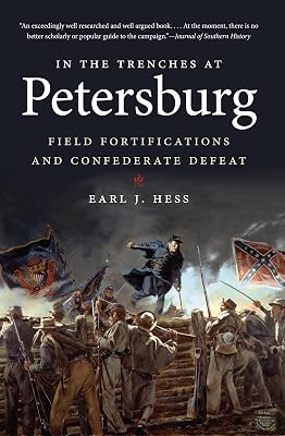 In the Trenches at Petersburg: Field Fortifications and Confederate Defeat (Civil War America)