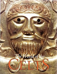 Exploring the World of the Celts by Simon James