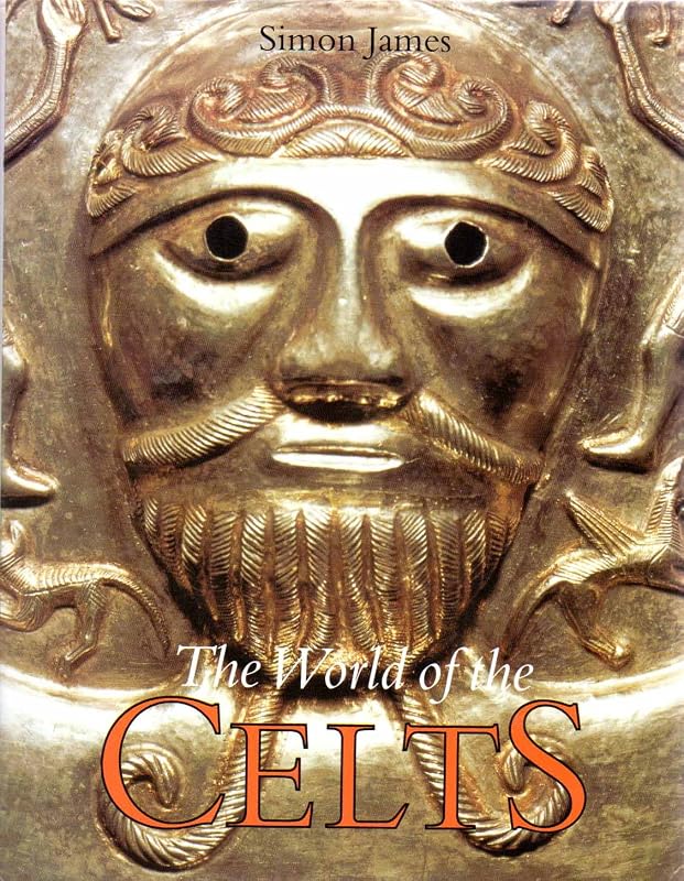 Exploring the World of the Celts by Simon James