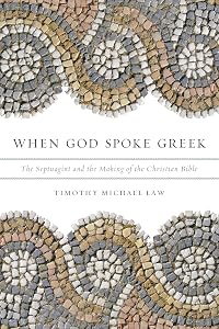 When God Spoke Greek: The Septuagint and the Making of the Christian Bible by Timothy Michael Law
