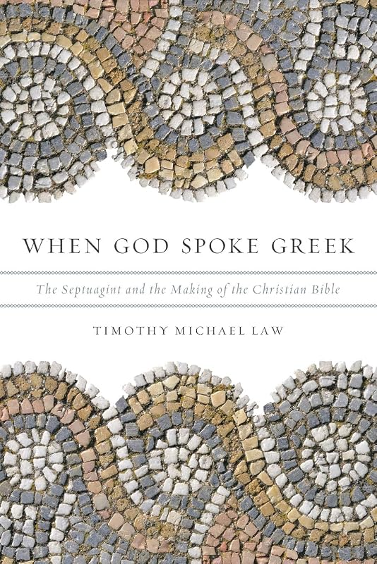 When God Spoke Greek: The Septuagint and the Making of the Christian Bible by Timothy Michael Law