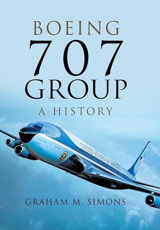 Boeing 707 Group: A History by Graham M. Simons