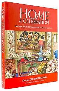 Home: A Celebration: Notable Voices Reflect on the Meaning of Home by Charlotte Moss