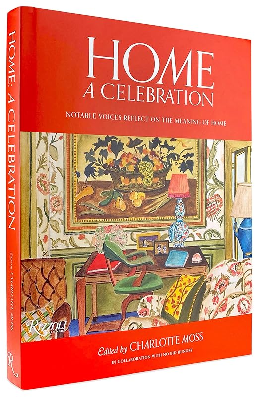 Home: A Celebration: Notable Voices Reflect on the Meaning of Home by Charlotte Moss