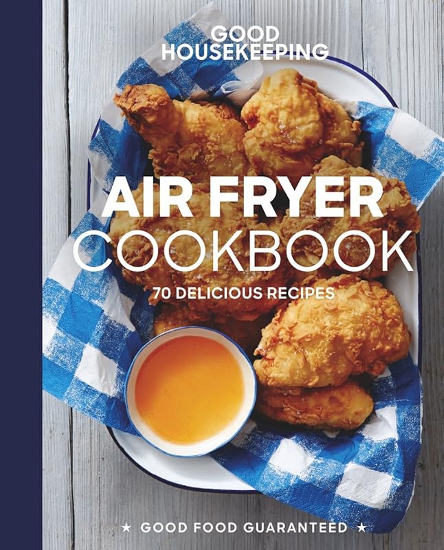 Good Housekeeping Air Fryer Cookbook: 70 Delicious Recipes (Good Food Guaranteed) by Susan Westmoreland