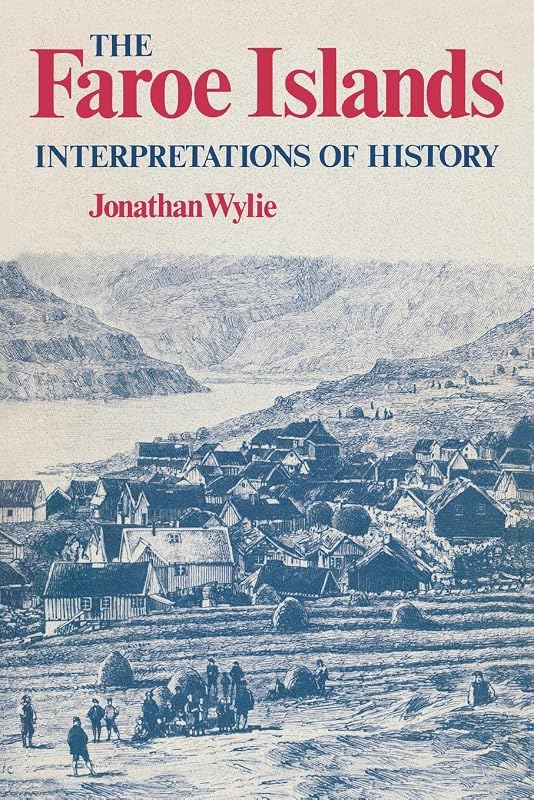 The Faroe Islands: Interpretations of History by Jonathan Wylie