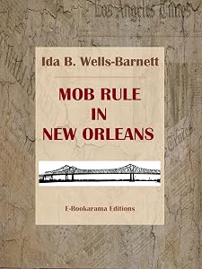 Mob Rule in New Orleans by Ida B. Wells-Barnett