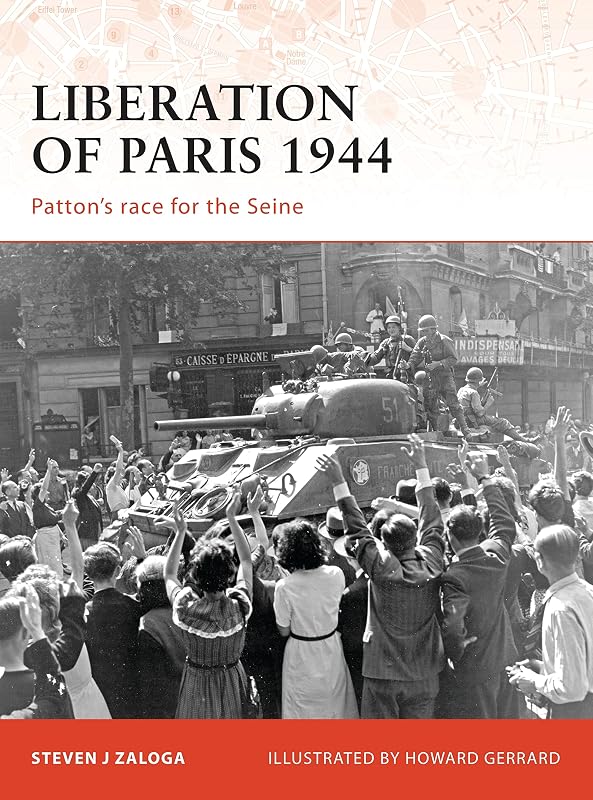 Liberation of Paris 1944: Patton’s race for the Seine (Campaign, 194) by Steven J. Zaloga