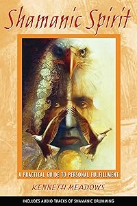 Shamanic Spirit: A Practical Guide to Personal Fulfillment by Kenneth Meadows