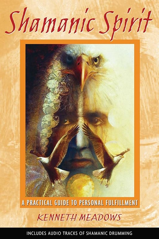 Shamanic Spirit: A Practical Guide to Personal Fulfillment by Kenneth Meadows