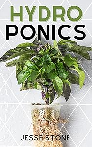 Hydroponics: The Beginner's Guide to Build Your Own Hydroponic Garden at Home (Super Simple Gardening Guides) by Jesse Stone