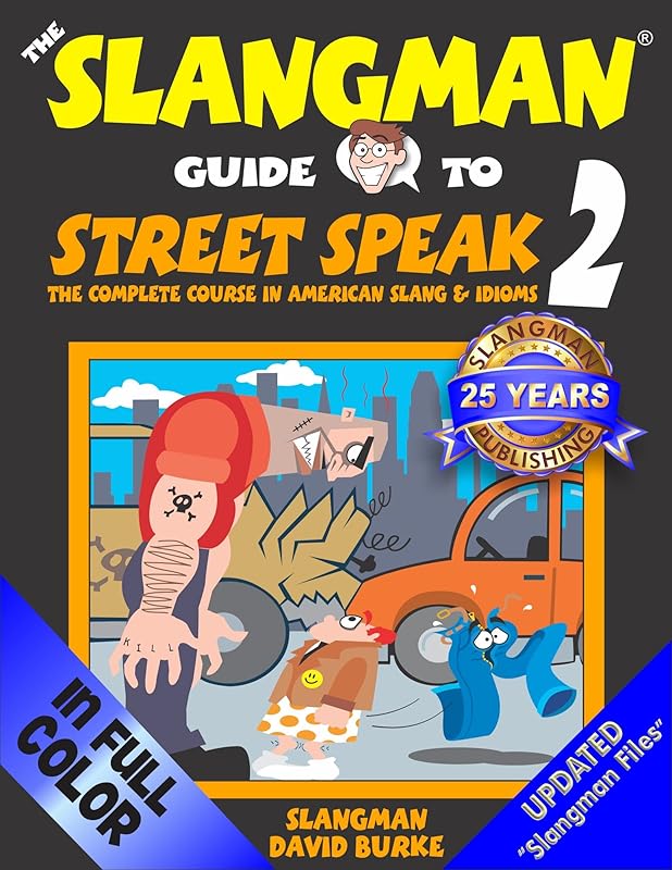 The Slangman Guide to STREET SPEAK 2: The Complete Course in American Slang & Idioms by David Burke