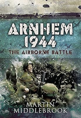 Arnhem 1944: The Airborne Battle