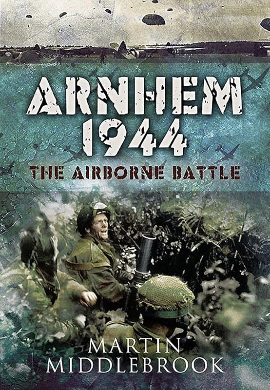 Arnhem 1944: The Airborne Battle by Martin Middlebrook