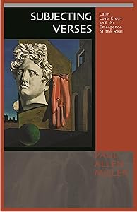 Subjecting Verses: Latin Love Elegy and the Emergence of the Real