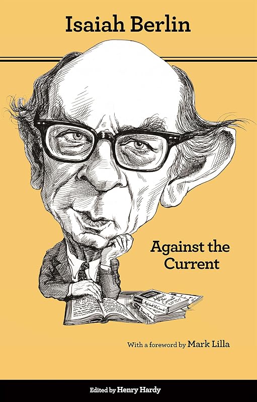 Against the Current: Essays in the History of Ideas - Second Edition by Isaiah Berlin