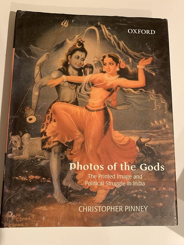 PHOTOS OF THE GODS The Printed Image and Political Struggle In India by Christopher Pinney