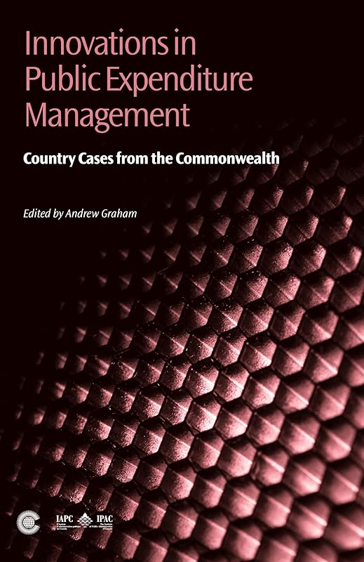 Innovations in Public Expenditure Management: Country Cases from the Commonwealth by Andrew Graham