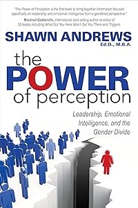 The Power of Perception: Leadership, Emotional Intelligence, and the Gender Divide by Shawn Andrews
