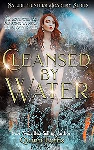 Cleansed by Water: The Nature Hunters Academy Series, Book 3 by Quinn Loftis