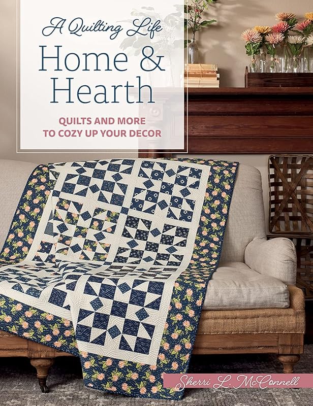Home & Hearth: Quilts and More to Cozy Up Your Decor (A Quilting Life) by Sherri L. McConnell