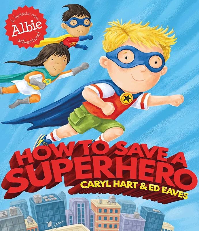 How to Save a Superhero (Albie Adventure!) by Caryl Hart