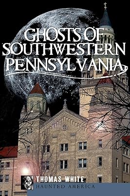 Ghosts of Southwest Pennsylvania (Haunted America)