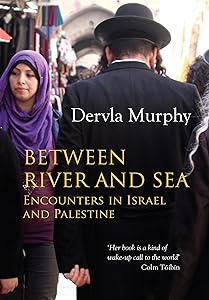 Between River and Sea: Encounters in Israel and Palestine by Dervla Murphy