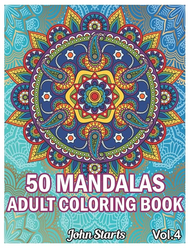 50 Mandalas Adults Coloring Book: Big Mandala Coloring Book for Adults 50 Detailed Mandalas for Relaxation and Stress Relief (Volume 4) by John Starts Coloring Books