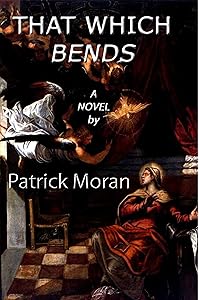 That Which Bends by Patrick Moran