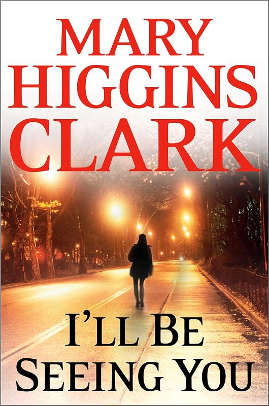 I'll Be Seeing You: A Novel by Mary Higgins Clark