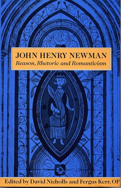 John Henry Newman: Reason, Rhetoric and Romanticism by David Nicholls