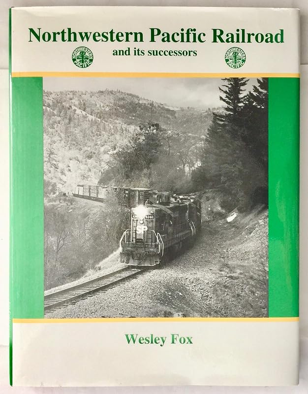 Northwestern Pacific Railroad and Its Successors by Wesley Fox