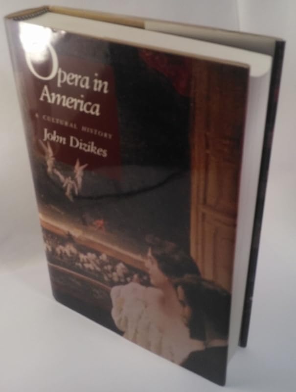 Opera in America: A Cultural History by Professor John Dizikes