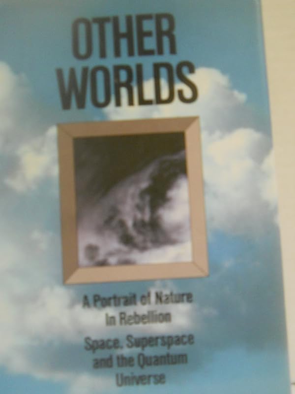 Other Worlds: A Portrait of Nature in Rebellion: Space, Superspace and the Quantum Universe by Paul Davies