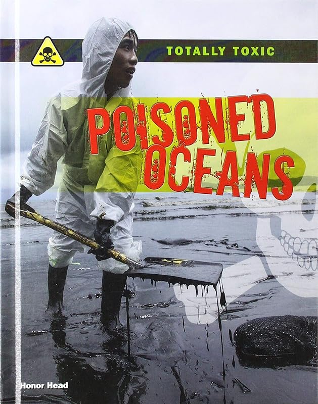 Poisoned Oceans (Totally Toxic) by Honor Head