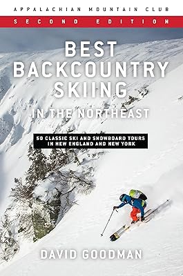 Best Backcountry Skiing in the Northeast: 50 Classic Ski and Snowboard Tours in New England and New York