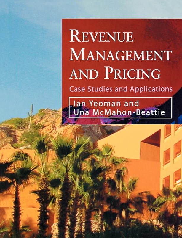 Revenue Management and Pricing: Case Studies and Applications by Ian Yeoman