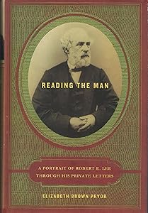 Reading the Man: A Portrait of Robert E. Lee Through His Private Letters by Elizabeth Brown Pryor