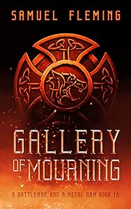 Gallery of Mourning: A Modern Sword and Sorcery Serial (A Battleaxe and a Metal Arm Book 15) by Samuel Fleming