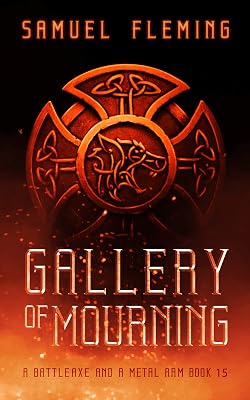Gallery of Mourning: A Modern Sword and Sorcery Serial (A Battleaxe and a Metal Arm Book 15)