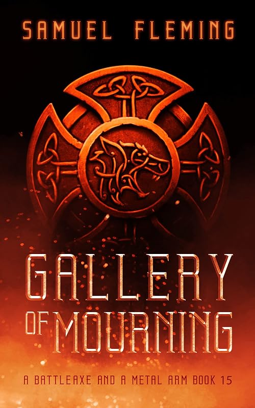 Gallery of Mourning: A Modern Sword and Sorcery Serial (A Battleaxe and a Metal Arm Book 15) by Samuel Fleming