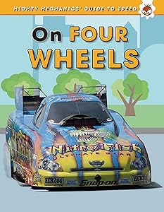 On Four Wheels (Mighty Mechanics' Guide to Speed)