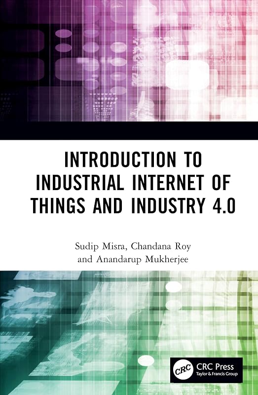 Introduction to Industrial Internet of Things and Industry 4.0 by Sudip Misra